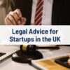 Legal Advice for UK Startups Build a Strong Legal Foundation