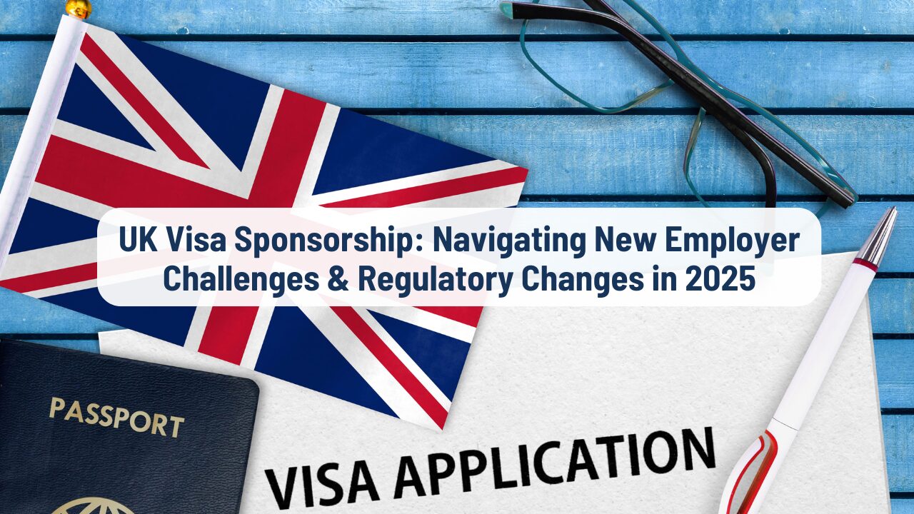 UK Visa Sponsorship 2025: Navigating Regulatory Challenges & Employer Costs