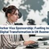 Skilled Worker Visa Sponsorship: Fuelling Innovation and Digital Transformation in UK Businesses