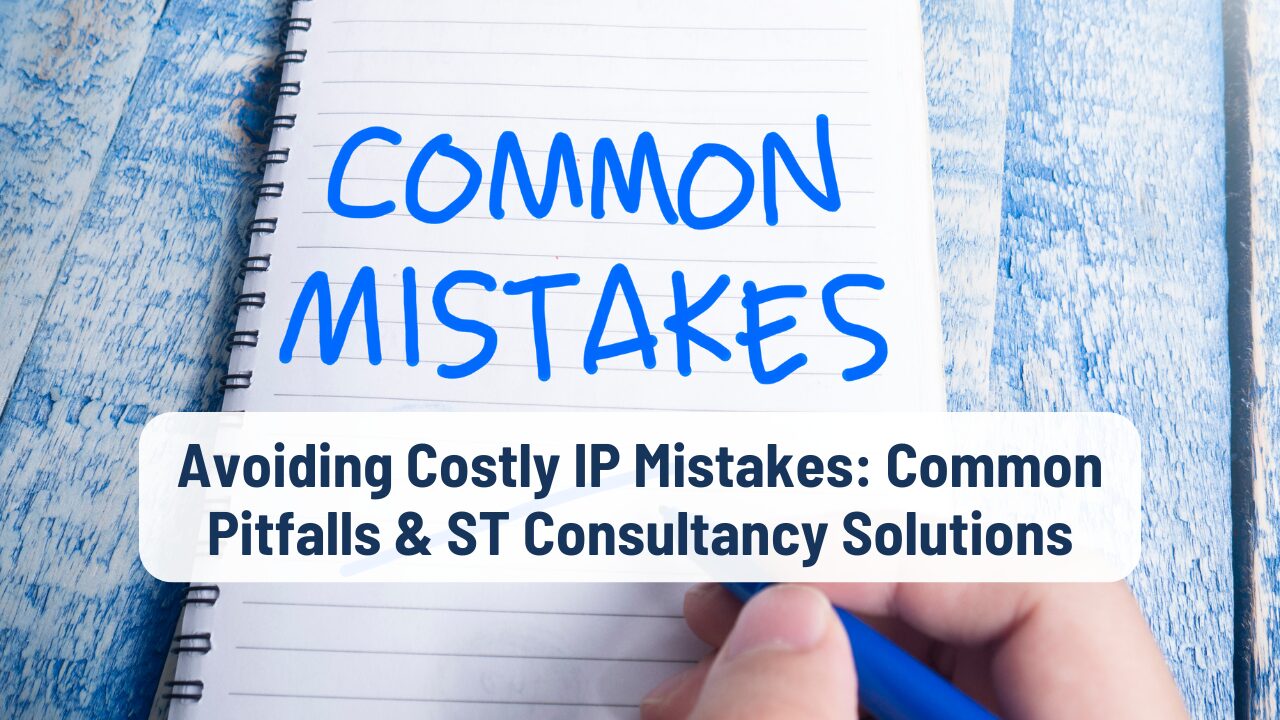 Avoiding Costly IP Mistakes: Common Pitfalls & Expert Solutions by ST Consultancy