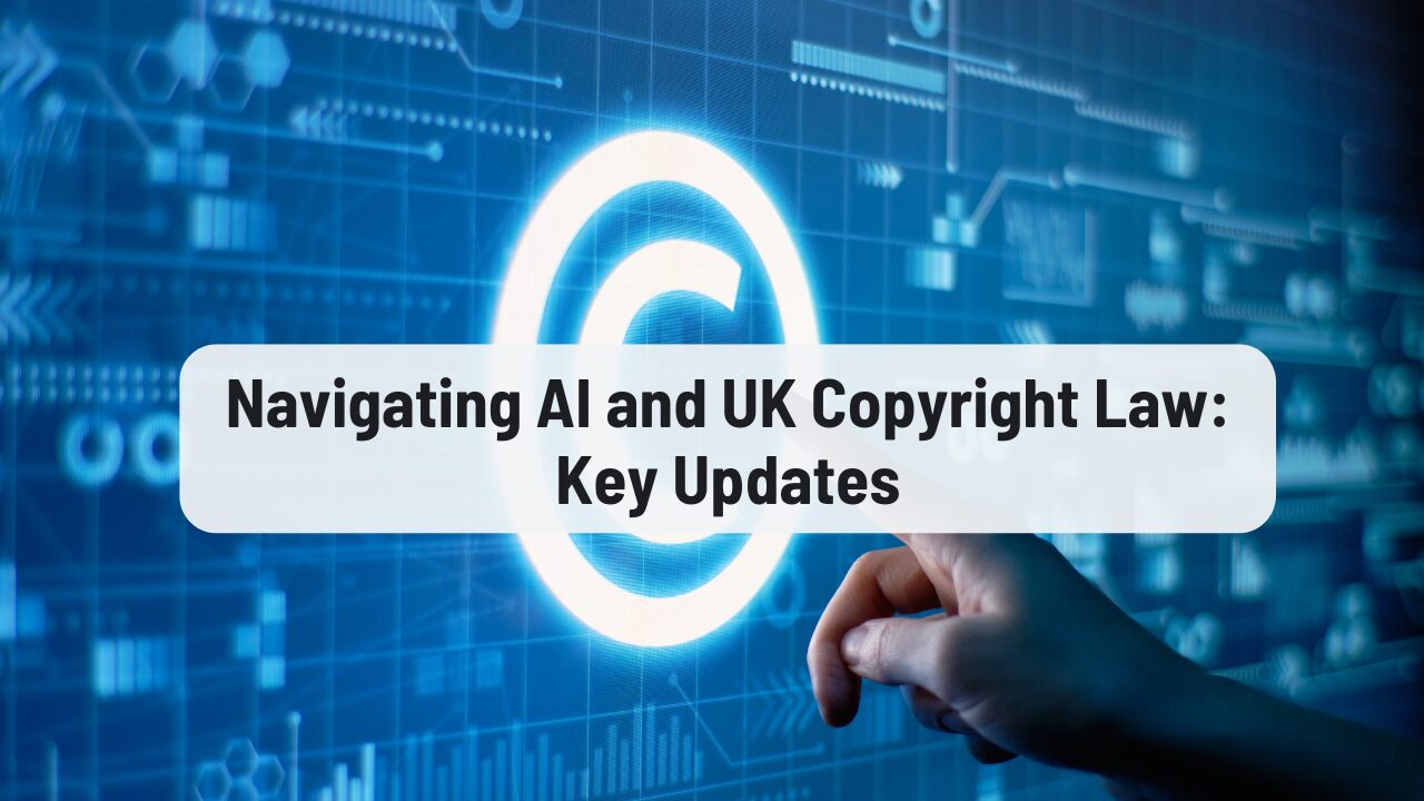 Navigating AI and UK Copyright Law: Key Updates