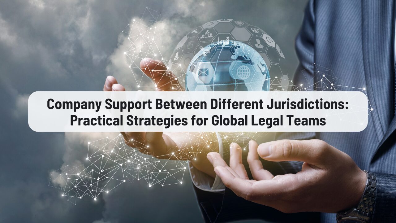 Company Support Between Different Jurisdictions: Practical Strategies for Global Legal Teams