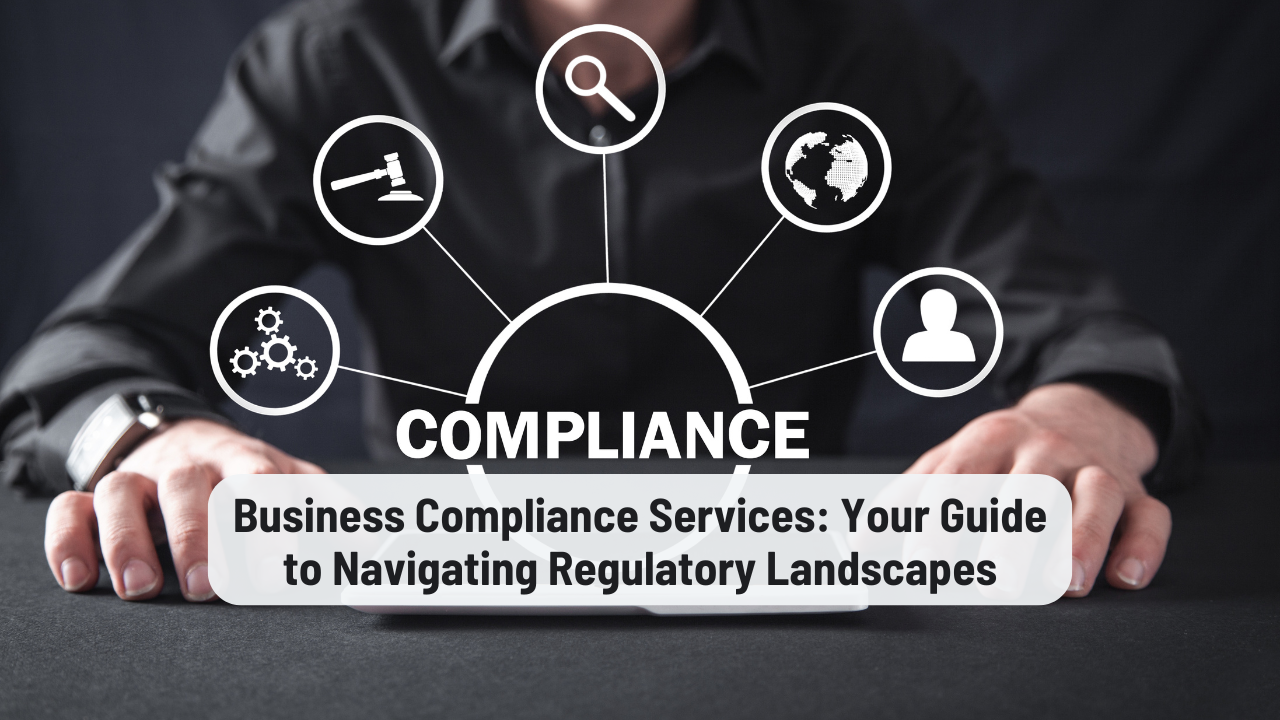 Business Compliance Services: Navigate Regulatory Challenges
