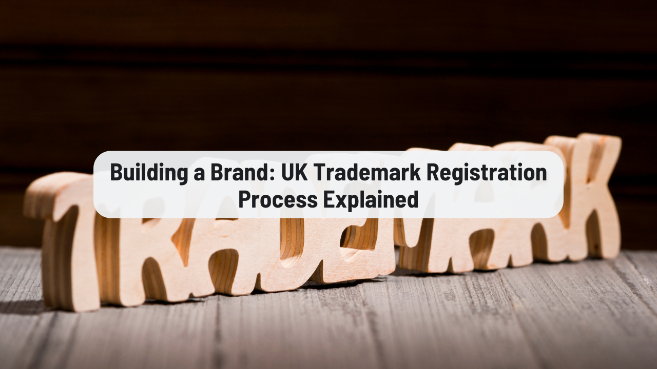 Building a Brand: UK Trademark Registration Guide